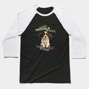 Dog Pet Cuttest Trouble Maker Cute Adorable Funny Quote Baseball T-Shirt